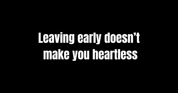 When You Leave Before It Breaks: The Quiet Guilt of Letting Go Early